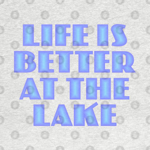 Life is Better at the Lake by Dale Preston Design